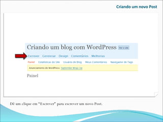 Criando um novo Post Dê um clique em “Escrever” para escrever um novo Post. 
