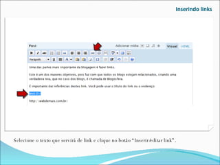 Inserindo links Selecione o texto que servirá de link e clique no botão “Inserir/editar link”. 