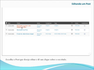 Editando um Post Escolha o Post que deseja editar e dê um clique sobre o seu título. 