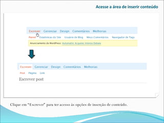 Acesse a área de inserir conteúdo Clique em “Escrever” para ter acesso às opções de inserção de conteúdo. 