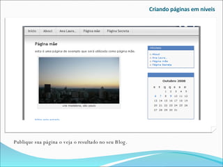 Criando páginas em níveis Publique sua página o veja o resultado no seu Blog. 