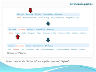 Gerenciando páginas Dê um clique na aba “Gerenciar”, em seguida clique em “Páginas”. 