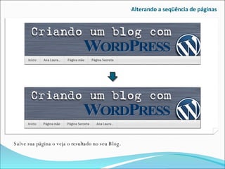 Alterando a seqüência de páginas Salve sua página o veja o resultado no seu Blog. 