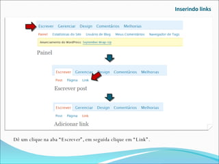 Inserindo links Dê um clique na aba “Escrever”, em seguida clique em “Link”. 