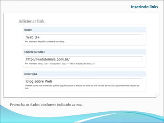 Inserindo links Preencha os dados conforme indicado acima. 