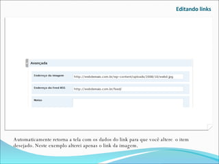 Editando links Automaticamente retorna a tela com os dados do link para que você altere  o item desejado. Neste exemplo alterei apenas o link da imagem. 