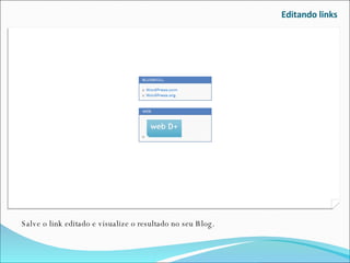 Editando links Salve o link editado e visualize o resultado no seu Blog. 