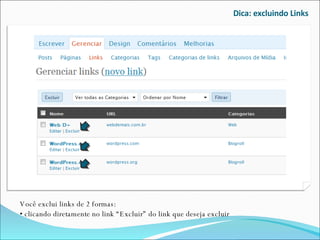 Dica: excluindo Links Você exclui links de 2 formas: •  clicando diretamente no link “Excluir” do link que deseja excluir 