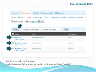 Dica: excluindo Links Você exclui links de 2 formas: •  selecionando o link que deseja excluir e clicando no botão “excluir” 