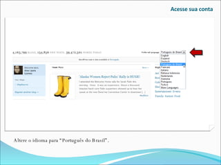Acesse sua conta Altere o idioma para “Português do Brasil”. 