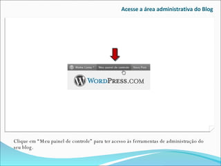 Acesse a área administrativa do Blog Clique em “Meu painel de controle” para ter acesso às ferramentas de administração do seu blog. 