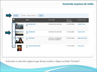 Excluindo arquivos de mídia Selecione a caixa dos arquivos que deseja excluir e clique no botão “Excluir”. 