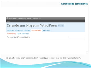 Gerenciando comentários Dê um clique na aba “Comentários” e verifique se você está no link “Comentários”. 
