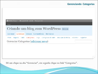 Gerenciando  Categorias Dê um clique na aba “Gerenciar”, em seguida clique no link “Categorias”. 