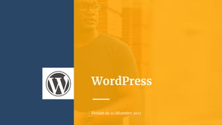 WordPress
Version du 10 décembre 2017
 