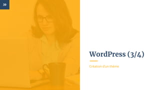 WordPress (3/4)
Création d’un thème
39
 