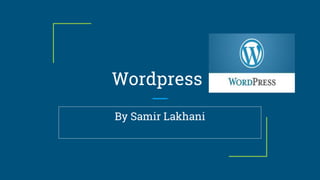 Wordpress
By Samir Lakhani
 