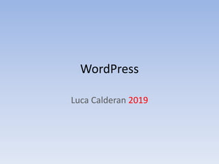 WordPress
Luca Calderan 2019
 