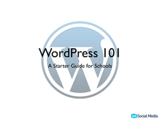 WordPress 101
 A Starter Guide for Schools
 
