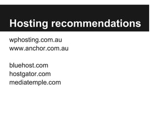 Hosting recommendations
wphosting.com.au
www.anchor.com.au

bluehost.com
hostgator.com
mediatemple.com
 