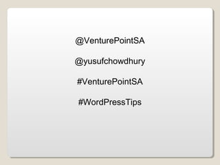 @VenturePointSA
@yusufchowdhury
#VenturePointSA
#WordPressTips
 