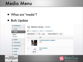 http://diywebsitecoach.com
Media Menu
• What are “media”?
• Bulk Update
 