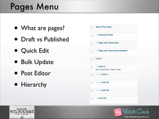 http://diywebsitecoach.com
Pages Menu
• What are pages?
• Draft vs Published
• Quick Edit
• Bulk Update
• Post Editor
• Hierarchy
 