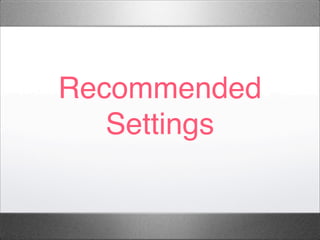 Recommended
Settings
 