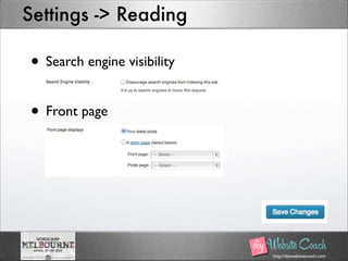 http://diywebsitecoach.com
Settings -> Reading
• Search engine visibility
• Front page
 