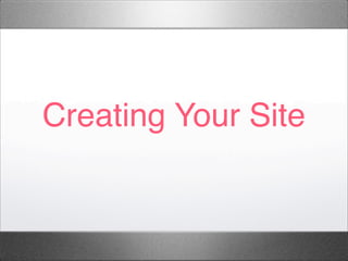 Creating Your Site
 