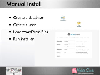 http://diywebsitecoach.com
Manual Install
• Create a database
• Create a user
• Load WordPress ﬁles
• Run installer
 