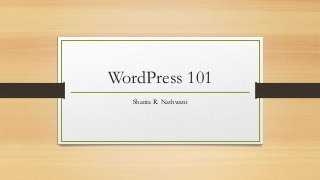 WordPress 101
Shanta R. Nathwani
 