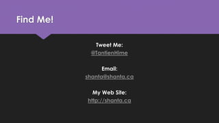 Find Me!
Tweet Me:
@TantienHime
Email:
shanta@shanta.ca
My Web Site:
http://shanta.ca
 