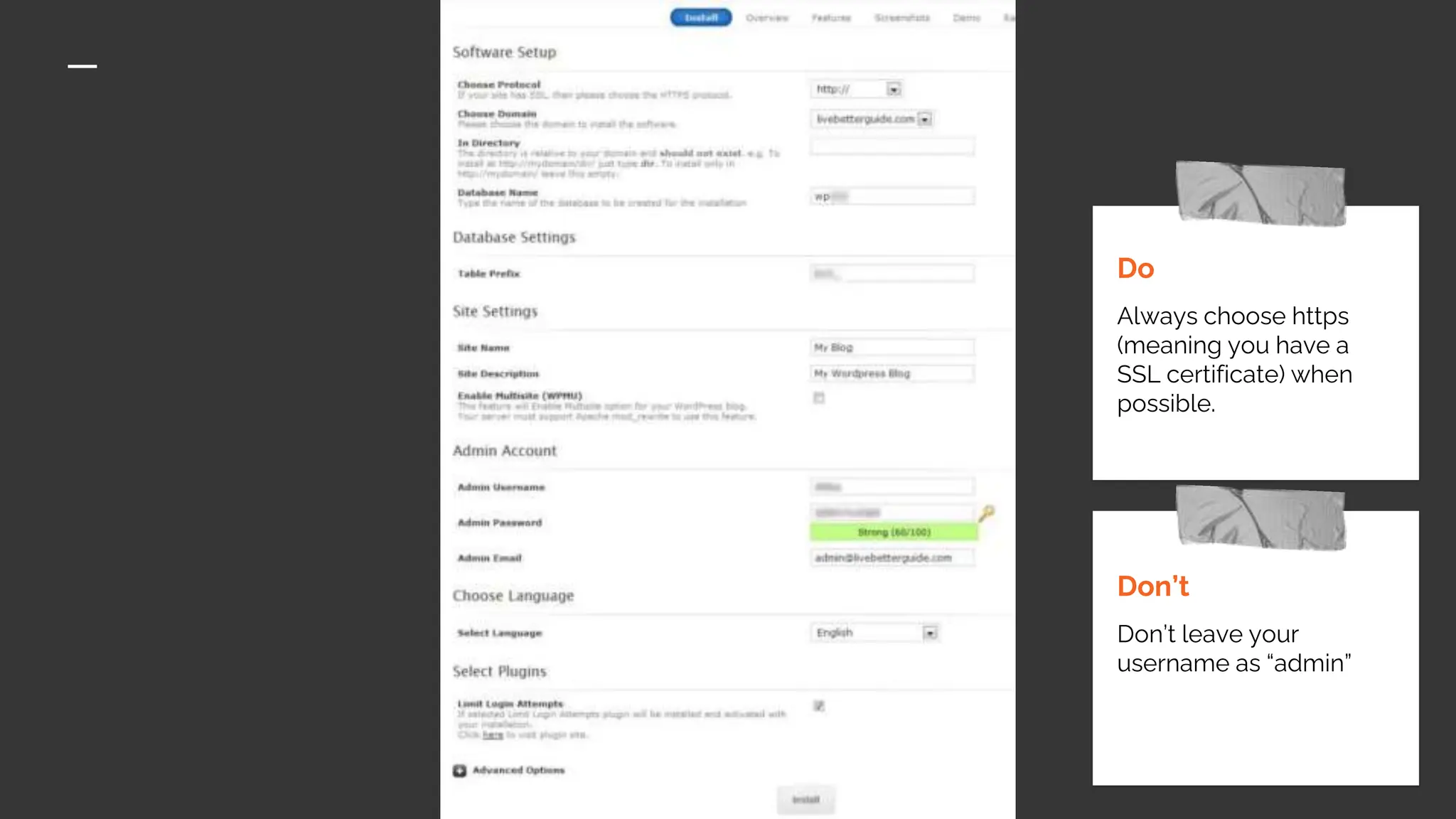 Don’t
Don’t leave your
username as “admin”
Do
Always choose https
(meaning you have a
SSL certificate) when
possible.
 