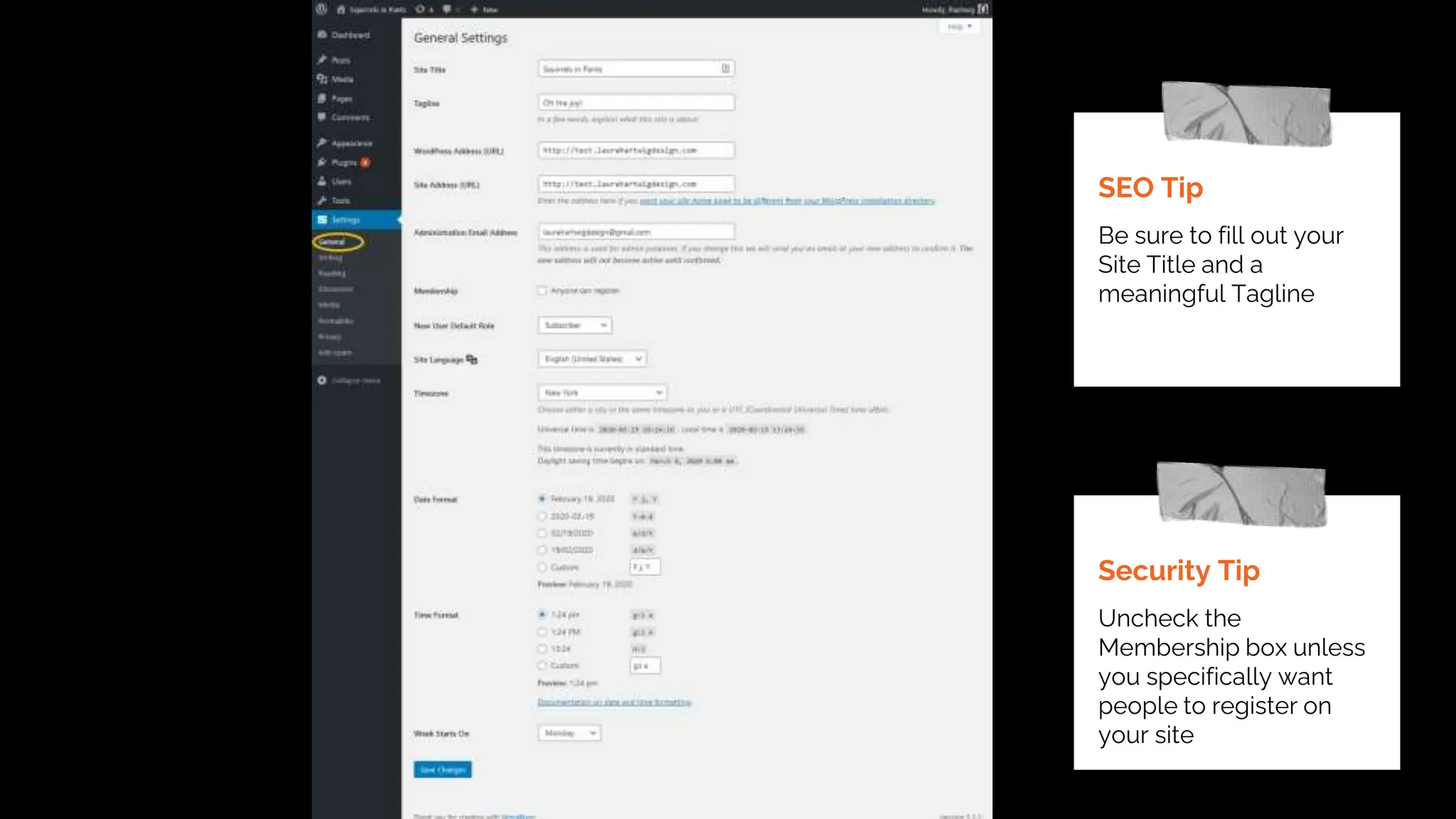 SEO Tip
Be sure to fill out your
Site Title and a
meaningful Tagline
Security Tip
Uncheck the
Membership box unless
you specifically want
people to register on
your site
 
