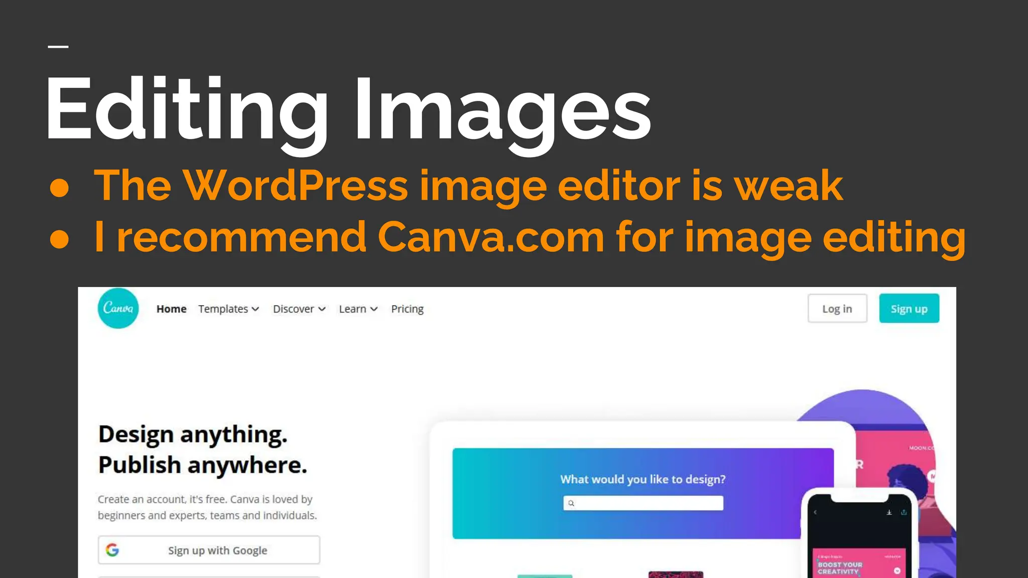 Editing Images
● The WordPress image editor is weak
● I recommend Canva.com for image editing
 