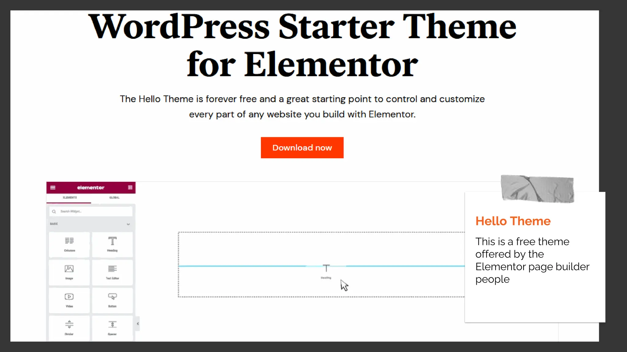 Hello Theme
This is a free theme
offered by the
Elementor page builder
people
 