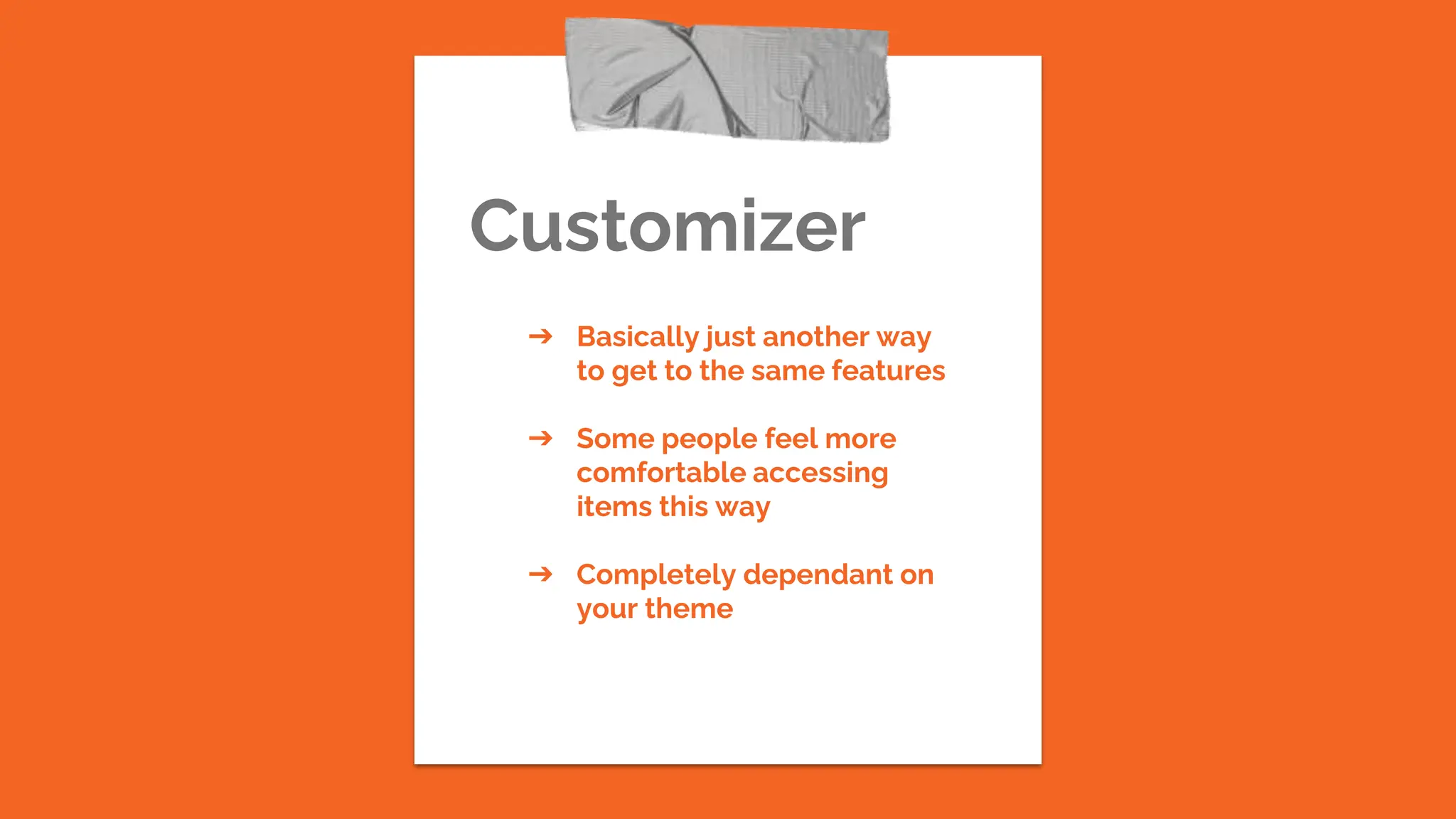 Customizer
➔ Basically just another way
to get to the same features
➔ Some people feel more
comfortable accessing
items this way
➔ Completely dependant on
your theme
 