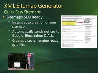 Quick Easy Sitemaps…
 Sitemaps SEO Ready
    Instant auto creation of your
    sitemap.
    Automatically sends notices to...