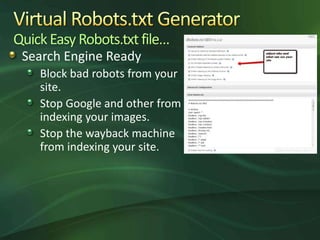 Quick Easy Robots.txt file…
 Search Engine Ready
    Block bad robots from your
    site.
    Stop Google and other from
 ...