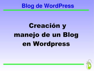 Blog de WordPress Creación y manejo de un Blog en Wordpress 