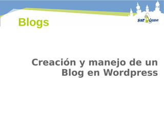 Blogs


  Creación y manejo de un
       Blog en Wordpress
 