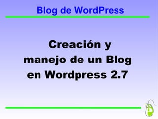 Blog de WordPress Creación y manejo de un Blog en Wordpress 2.7 