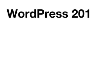 WordPress 201
 
