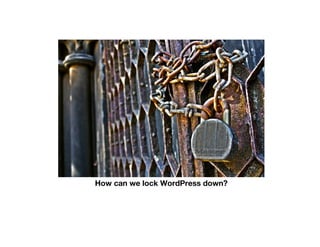 How can we lock WordPress down?
 