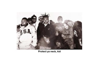 Protect ya neck, kid
 