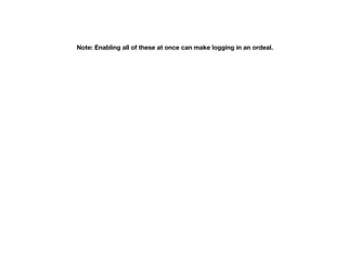 Note: Enabling all of these at once can make logging in an ordeal.
 