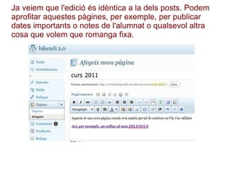 Ja veiem que l'edició és idèntica a la dels posts. Podem aprofitar aquestes pàgines, per exemple, per publicar dates importants o notes de l'alumnat o qualsevol altra cosa que volem que romanga fixa.  