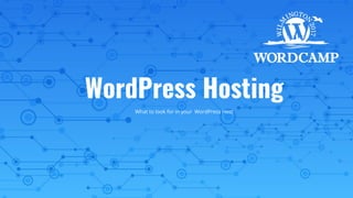 WordPress Hosting
What to look for in your WordPress Host
 