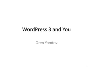 WordPress 3 and You Oren Yomtov 1 